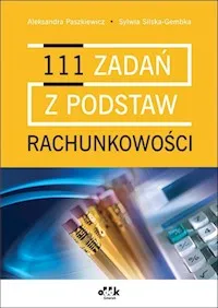 Dostępne od ręki 111 zadań z podstaw rachunkowości