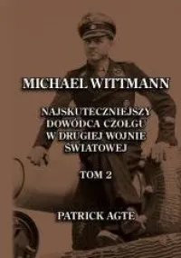 Niska cena Michael Wittmann. Najskuteczniejszy dowódca czołgy w drugiej wojnie światowej. Tom 2