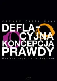 Deflacyjna koncepcja prawdy. Wybrane zagadnienia logiczne Nowość