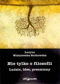 Nie tylko o filozofii. Ludzie idee przemiany Darmowa dostawa