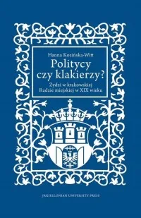 Tylko do końca tygodnia Politycy czy klakierzy? Żydzi w krakowskiej Radzie miejskiej w XIX wieku