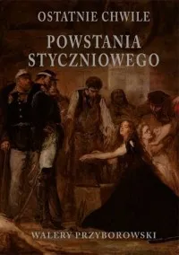 Ostatnie chwile Powstania Styczniowego Darmowy zwrot