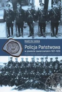 Policja Państwowa w powiecie zawierciańskim 1927-1939. Struktury, działalność, wojenne i powojenne losy funkcjonariuszy Premium