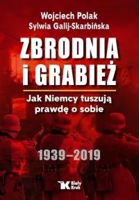 Zbrodnia i grabież. Jak Niemcy tuszują prawdę o sobie 1939-2019 Wyprzedaż