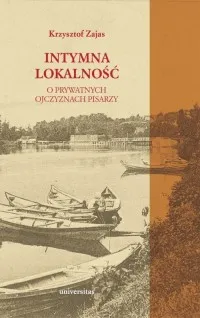 Hit sprzedaży Intymna lokalność. O prywatnych ojczyznach pisarzy