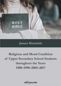 Religious and Moral Condition of Upper Secondary School Students throughout the Years 1988-1998-2005 Zamów dziś
