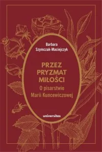 Sprawdź teraz Przez pryzmat miłości O pisarstwie Marii Kuncewiczowej