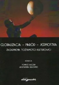 Dostępne od ręki Globalizacja - naród - jednostka. Zagadnienia tożsamości kulturowej