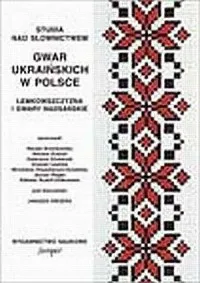 Studia nad słownictwem gwar ukraińskich w Polsce. Łemkowszczyzna i gwary nadsańskie Oferta limitowana
