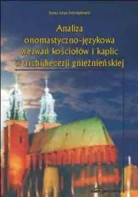 Analiza onomastyczno-językowa wezwań kościołów i kaplic w archidiecezji gnieźnieńskiej Ostatnie sztuki