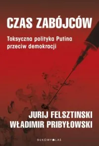 Ograniczona ilość Czas zabójców. Toksyczna polityka Putina przeciw demokracji