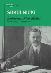 Tylko dziś Emisariusz Niepodległej. Wspomnienia z lat 1896-1919. Seria: Świadectwa. Polska. XX wiek
