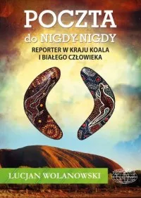 Poczta do Nigdy-Nigdy. Reporter w kraju koala i białego człowieka Oferta