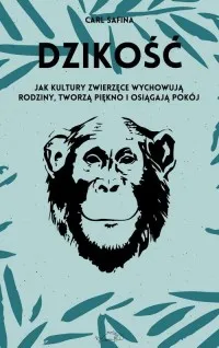 Dzikość Jak kultury zwierzęce wychowują rodziny, tworzą piękno i osiągają pokój Premium