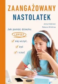 Łatwy zwrot Zaangażowany nastolatek. Jak pomóc dziecku lepiej się uczyć, żyć i czuć
