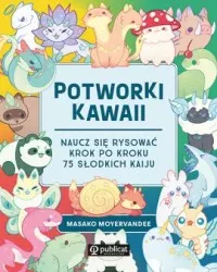 Potworki kawaii. Naucz się rysować krok po kroku. 75 słodkich kaiju Ekspresowa dostawa