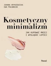 Kosmetyczny minimalizm. Jak kupować mniej i wyglądać lepiej Rabat