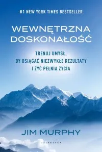 Wewnętrzna doskonałość. Trenuj umysł, by osiągać niezwykłe rezultaty i żyć pełnią życia Tylko do końca tygodnia