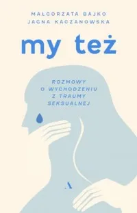 My też. Rozmowy o wychodzeniu z traumy seksualnej Oferta