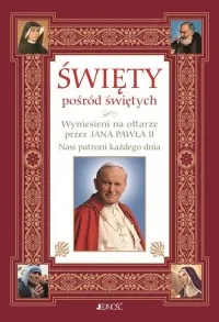 Święty pośród świętych. Wyniesieni na ołtarze przez Jana Pawła II Nasi patroni każdego dnia Dostępne od ręki