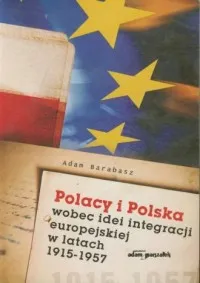 Polacy i Polska wobec idei integracji europejskiej w latach 1915 - 1957 Premium
