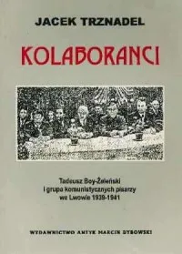 Nowość Kolaboranci. Tadeusz Żeleński-Boy i grupa komunistycznych pisarzy we Lwowie 1939-1941