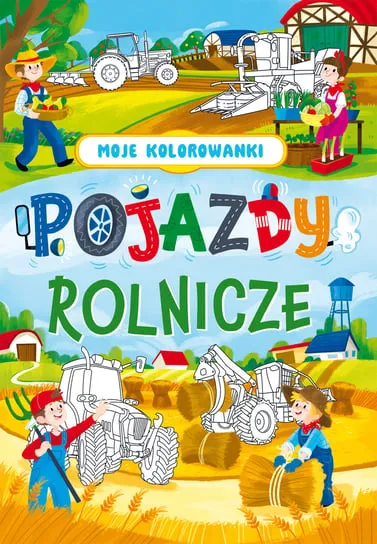 Pojazdy rolnicze. Moje kolorowanki Zamów teraz