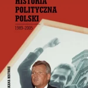 Nowość Historia polityczna Polski 1989-2005
