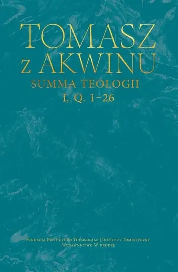 Dzieła wszystkie. Summa teologii, I, q. 1–26. Tom 15 Tylko dziś