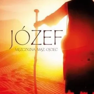 Józef. Mężczyzna, mąż, ojciec Tylko dziś