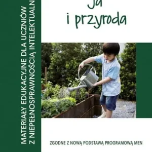 Szybka wysyłka Ja i przyroda. Materiały edukacyjne dla uczniów z niepełnosprawnością intelektualną