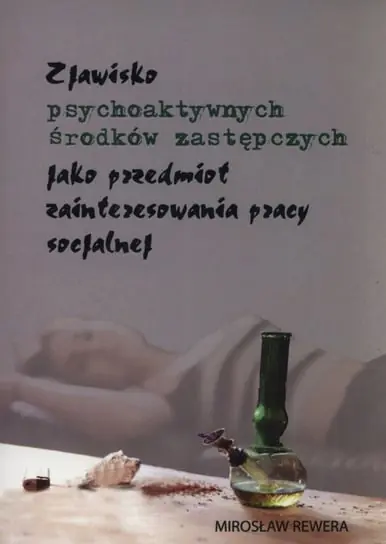 Zjawisko psychoaktywnych środków zastępczych jako przedmiot zainteresowania pracy socjalnej Zamów teraz