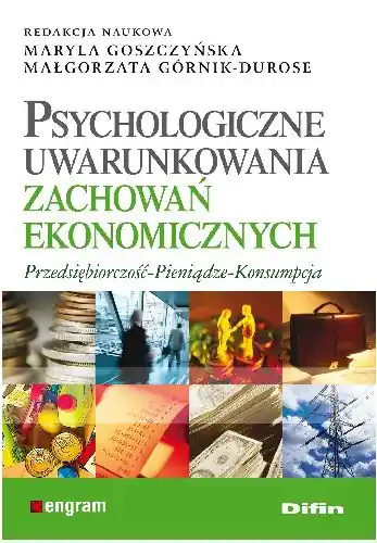 Dodaj do koszyka Psychologiczne Uwarunkowania Zachowań Ekonomicznych Przedsiębiorczość - Pieniądze - Konsumpcja