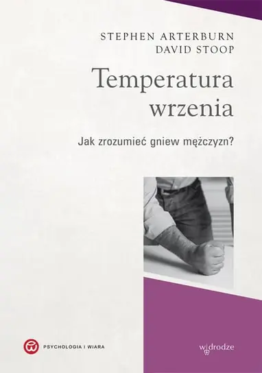Temperatura wrzenia. Jak zrozumieć gniew mężczyzn? Rabat