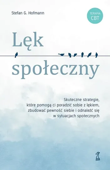 Kup online Lęk społeczny. Skuteczne strategie, które pomogą ci poradzić sobie z lękiem, zbudować pewność siebie i odnaleźć się w sytuacjach społecznych