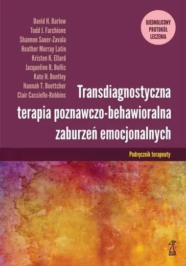 Transdiagnostyczna terapia poznawczo-behawioralna zaburzeń emocjonalnych. Podręcznik Terapeuty Ostatnia szansa