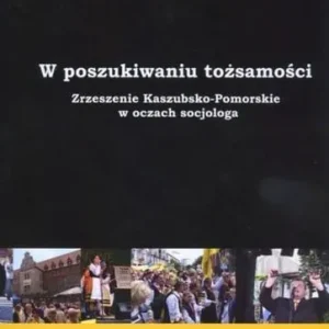 Niska cena W poszukiwaniu tożsamości. Zrzeszenie Kaszubsko-Pomorskie w oczach socjologa