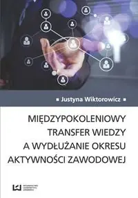 Międzypokoleniowy transfer wiedzy a wydłużanie okresu aktywności zawodowej Premium