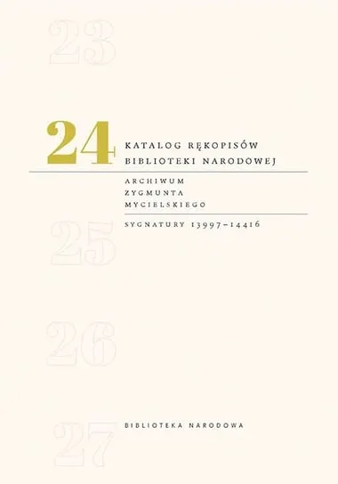 Archiwum Zygmunta Mycielskiego. Katalog rękopisów Biblioteki Narodowej. Tom 24 Ograniczona ilość