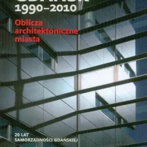 Wyjątkowa oferta Gdańsk 1990 - 2010 Oblicza architektoniczne miasta