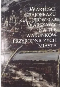 Wartości krajobrazu kulturowego Warszawy na tle warunków przyrodniczych miasta Wyprzedaż