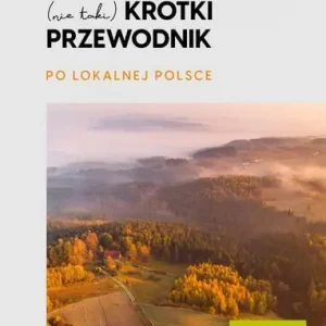(nie taki) krótki przewodnik po lokalnej Polsce Do wyczerpania zapasów