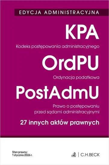 Edycja Administracyjna. Kodeks postępowania administracyjnego. Ordynacja podatkowa. Prawo o postępowaniu przed sądami administracyjnymi. 27 innych aktów prawnych Ograniczona ilość