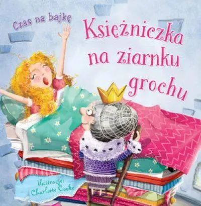 CZAS NA BAJKĘ. KSIĘŻNICZKA NA ZARNKU GROCHU Zamów teraz