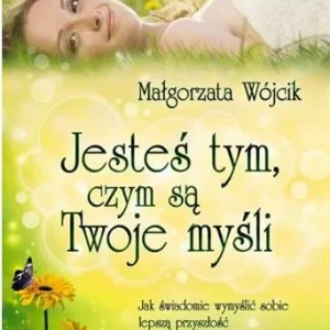 JESTEŚ TYM, CZYM SĄ TWOJE MYŚLI Szybka dostawa