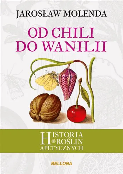 Najlepsza cena OD CHILI DO WANILII. HISTORIA ROŚLIN APETYCZNYCH