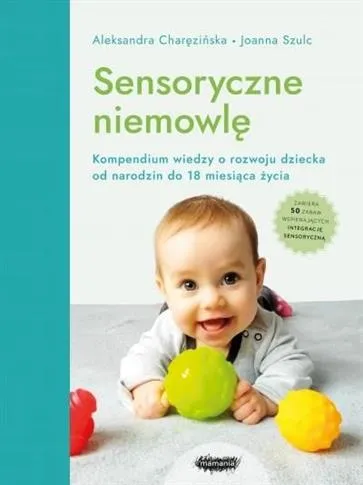 SENSORYCZNE NIEMOWLĘ. KOMPENDIUM WIEDZY O ROZWOJU Ekspresowa dostawa