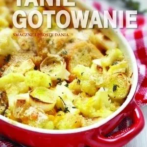 TANIE GOTOWANIE. SMACZNE I PROSTE DANIA Wyjątkowa oferta