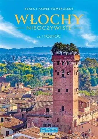 Zamów dziś WŁOCHY NIEOCZYWISTE. CZĘŚĆ 1. PÓŁNOC