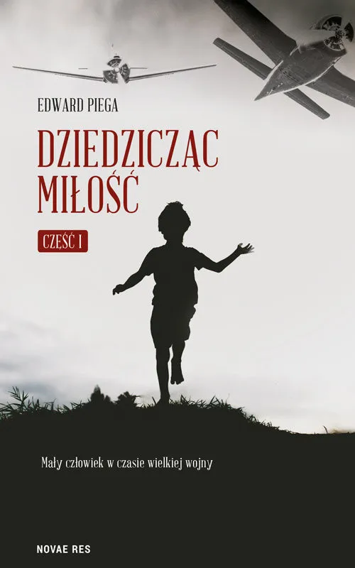 Dziedzicząc miłość Część I. Mały człowiek w czasie wielkiej wojny Hit sprzedaży